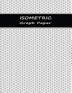 Isometric Paper: Graphing Notebook Paper with Equilateral Triangles - Gray