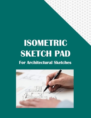 Isometric Sketch Pad For Architectural Sketches: 120 page 8.5 x 11 sketch pad with faint isometric grid guide for architectural and engineering 3D freehand sketching - Press, Dwg