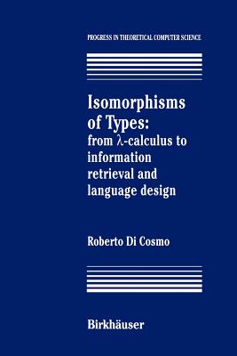 Isomorphisms of Types: From ?-Calculus to Information Retrieval and Language Design - Dicosmo, Roberto