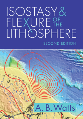 Isostasy and Flexure of the Lithosphere - Watts, A. B.