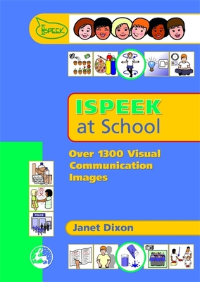 Ispeek at School: Over 1000 Visual Communication Images - Dixon, Janet (Editor)