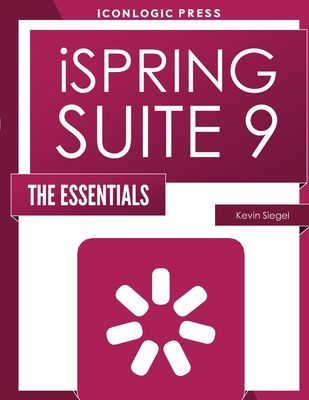 iSpring Suite 9: The Essentials - Siegel, Kevin