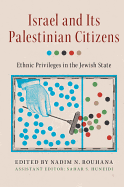 Israel and its Palestinian Citizens: Ethnic Privileges in the Jewish State