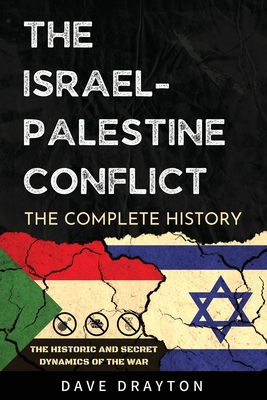 Israel And Palestine The Complete History: The Historic And Secret Dynamics Of The Israeli-Palestinian Conflict - Drayton, Dave, and Noa, Israel
