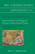 Israel and the Cosmological Empires of the Ancient Orient: Symbols of Order in Eric Voegelin's Order and History, Vol. I