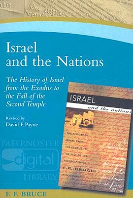 Israel and the Nations: The History of Israel from the Exodus to the Fall of the Second Temple - Bruce, F F