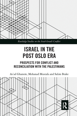 Israel in the Post Oslo Era: Prospects for Conflict and Reconciliation with the Palestinians - Ghanem, As'ad, and Mustafa, Mohanad, and Brake, Salim