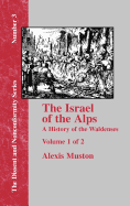 Israel of the Alps: A Complete History of the Waldenses and Their Colonies - Vol. 1