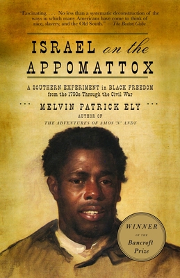 Israel on the Appomattox: A Southern Experiment in Black Freedom from the 1790s Through the Civil War - Ely, Melvin Patrick