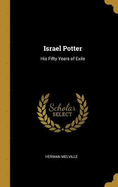 Israel Potter: His Fifty Years of Exile