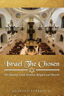 Israel the Chosen: Her Identity, Land, Enemies, Religion and Messiah
