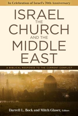 Israel, the Church, and the Middle East: A Biblical Response to the Current Conflict - Bock, Darrell L (Editor), and Glaser, Mitch (Editor)