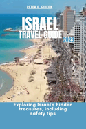 Israel Travel Guide 2023: Exploring Israel's hidden treasures, including safety tips