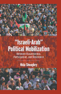 "israeli-Arab" Political Mobilization: Between Acquiescence, Participation, and Resistance