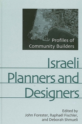 Israeli Planners and Designers: Profiles of Community Builders - Forester, John (Editor), and Fischler, Raphael (Editor), and Shmueli, Deborah (Editor)