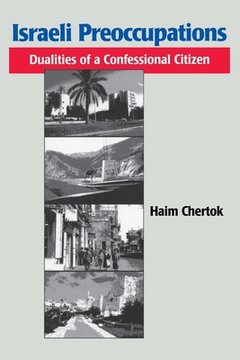 Israeli Preoccupations: Dualities of a Confessional Citizen - Chertok, Haim
