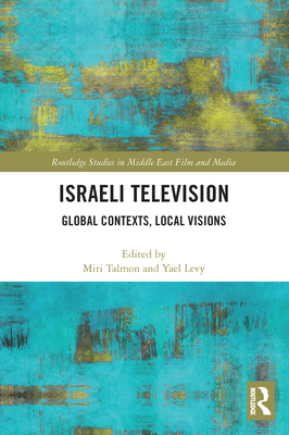 Israeli Television: Global Contexts, Local Visions - Talmon, Miri (Editor), and Levy, Yael (Editor)