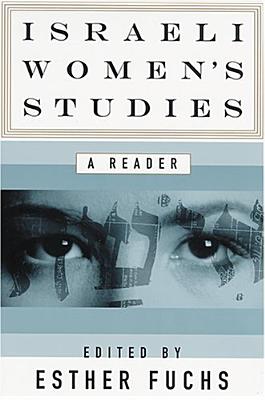 Israeli Women's Studies: A Reader - Fuchs, Esther (Editor), and Agassi, Judith Buber (Contributions by), and Bernstein, Deborah (Contributions by)