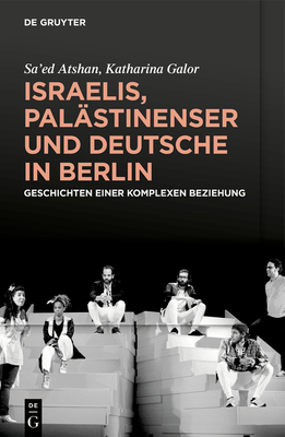 Israelis, Pal?stinenser Und Deutsche in Berlin: Geschichten Einer Komplexen Beziehung - Atshan, and Galor, Katharina, and Von Stuckrad, Kocku (Translated by)