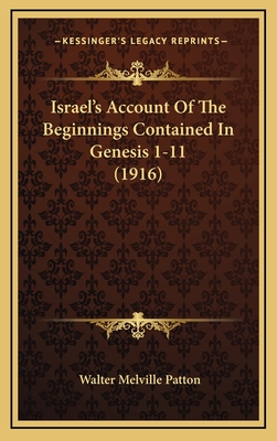 Israel's Account of the Beginnings Contained in Genesis 1-11 (1916) - Patton, Walter Melville