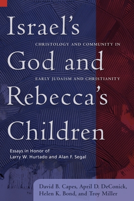 Israel's God and Rebecca's Children: Christology and Community in Early Judaism and Christianity - Capes, David B, and Deconick, April D, and Bond, Helen K