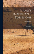 Israel's Inalienable Possesions: The Gifts and The Calling of God Which are Without Repentance