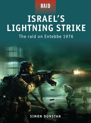 Israel's Lightning Strike: The Raid on Entebbe 1976 - Dunstan, Simon