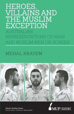 ISS 23 Heroes, Villains and the Muslim Exception: Muslim and Arab Men in Australian Crime Drama - Krayem, Mehal