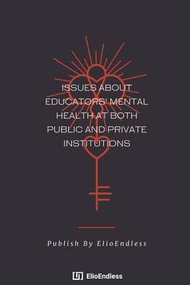 Issues About Educators' Mental Health At Both Public And Private Institutions - Endless, Elio