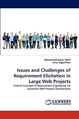 Issues and Challenges of Requirement Elicitation in Large Web Projects - Hanif, Muhammad Qaisar, and Sajjad Rizvi, Umar