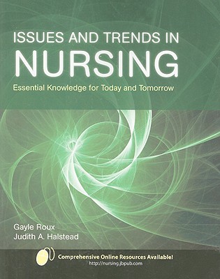 Issues and Trends in Nursing: Essential Knowledge for Today and Tomorrow - Roux, Gayle, R.N., C.N.S., Ph.D., and Halstead, Judith A, PhD, RN, Faan