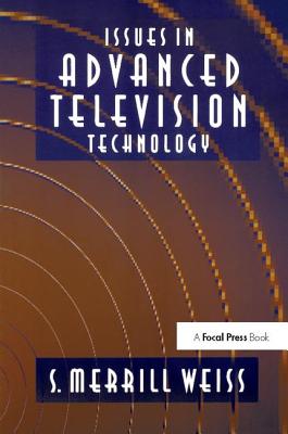 Issues in Advanced Television Technology - Merrill Weiss, S.