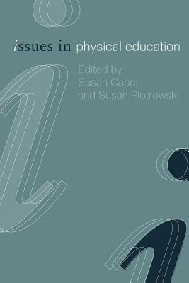 Issues in Physical Education - Capel, Susan (Editor), and Piotrowski, Susan (Editor)