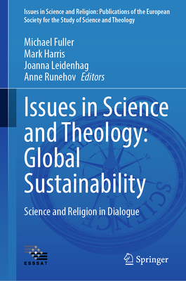 Issues in Science and Theology: Global Sustainability: Science and Religion in Dialogue - Fuller, Michael (Editor), and Harris, Mark (Editor), and Leidenhag, Joanna (Editor)
