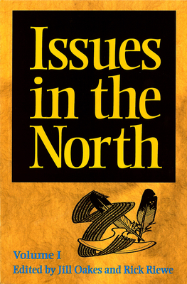 Issues in the North: Volume I - Oakes, Jill (Editor), and Riewe, Rick (Editor)