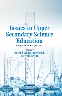 Issues in Upper Secondary Science Education: Comparative Perspectives - Vlaardingerbroek, B (Editor), and Taylor, Neil