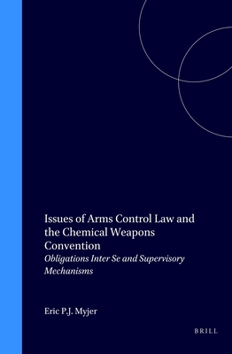 Issues of Arms Control Law and the Chemical Weapons Convention: Obligations Inter Se and Supervisory Mechanisms - Myjer, Eric P J (Editor)