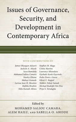 Issues of Governance, Security, and Development in Contemporary Africa - Camara, Mohamed Saliou (Editor), and Hailu, Alem (Editor), and Abidde, Sabella O (Editor)