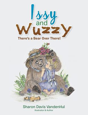 Issy and Wuzzy: There's a Bear Over There! - Vandenhul, Sharon Davis