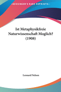 Ist Metaphysikfreie Naturwissenschaft Moglich? (1908)