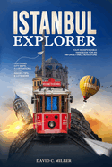 Istanbul Explorer: Your Indispensable Handbook for an Unforgettable Adventure