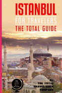 Istanbul for Travelers. the Total Guide: The Comprehensive Traveling Guide for All Your Traveling Needs. by the Total Travel Guide Company