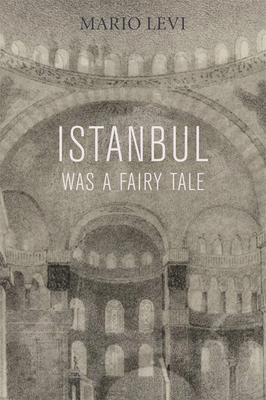 Istanbul Was a Fairy Tale - Levi, Mario, and Gurol, Ender (Translated by)
