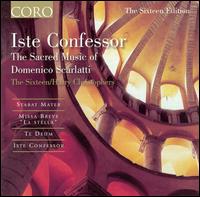 Iste Confessor: The Sacred Music of Domenico Scarlatti - The Sixteen; Harry Christophers (conductor)