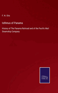 Isthmus of Panama: History of The Panama Railroad and of the Pacific Mail Steamship Company