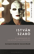 Istvn Szab: Filmmaker of Existential Choices
