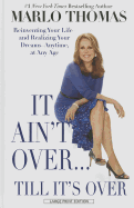 It Ain't Over... Till It's Over: Reinventing Your Life - And Realizing Your Dreams - Anytime, at Any Age
