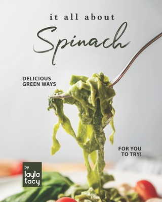 It All About Spinach: Delicious Green Ways for You to Try! - Tacy, Layla
