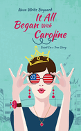 It All Began with Caroline: A True Story by Nava Writz Bogaard