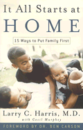 It All Starts at Home: 15 Ways to Put Family First - Harris, Larry C, M.D., and Murphey, Cecil, Mr., and Carson, Ben, MD (Foreword by)